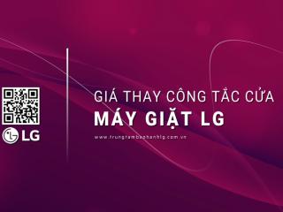 [Báo giá] Thay công tắc cửa máy giặt LG