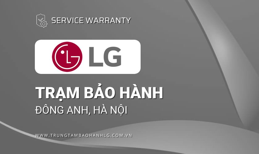 Trung tâm bảo hành LG tại Đông Anh 