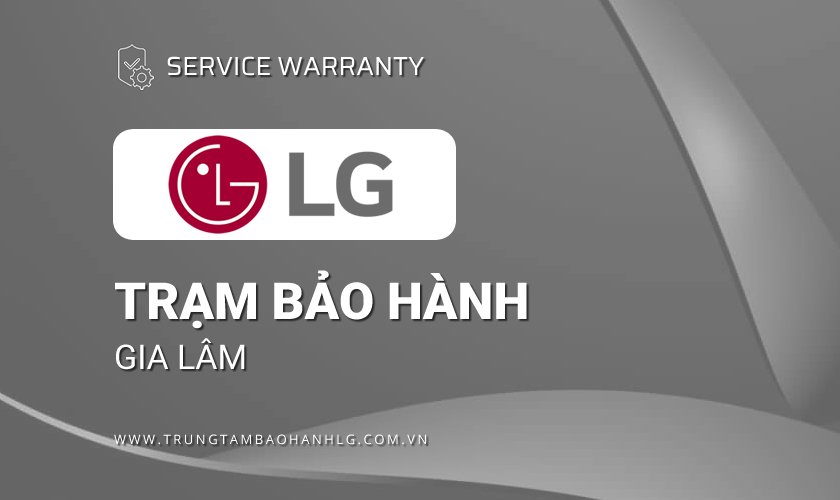 Trung tâm bảo hành LG tại Gia Lâm