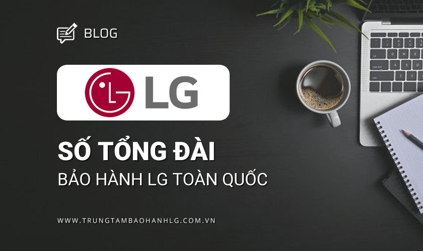 Số tổng đài bảo hành LG