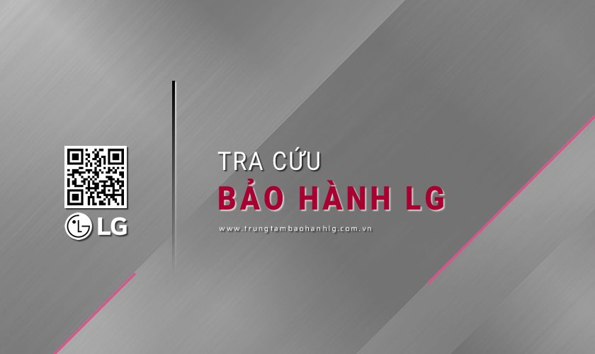 4 Cách tra cứu bảo hành LG nhanh chóng & chính xác nhất